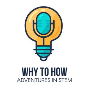 Why to How: Adventures in STEM