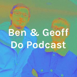 Ben & Geoff Do Podcast