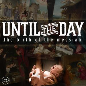 Until the Day: The Birth of the Messiah