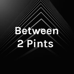 Between 2 Pints