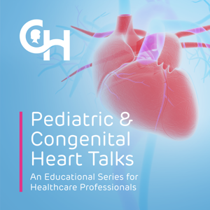 Pediatric & Congenital Heart Talks: An Educational Series for Healthcare Professionals