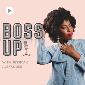 The Boss Up Podcast with Jessica Alexander