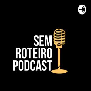 Sem roteiro podcast