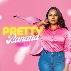 Pretty Banana Podcast