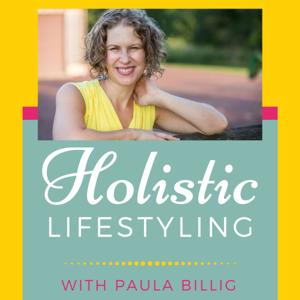 Holistic Lifestyling with Paula Billig