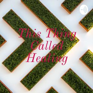 This Thing Called Healing