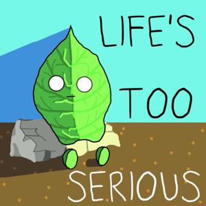 Life’s too serious