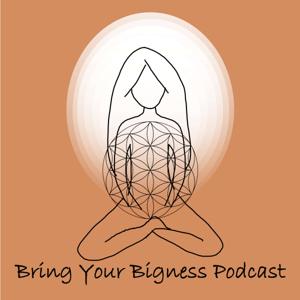 Bring Your Bigness Podcast