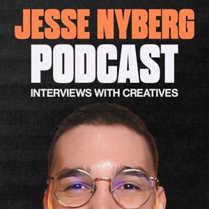 Jesse Nyberg Podcast: Interviews with Creatives