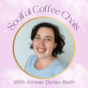 Soulful Coffee Chats with Amber Dolan-Bath