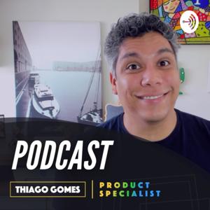 Podcast Product Specialist | Thiago Gomes