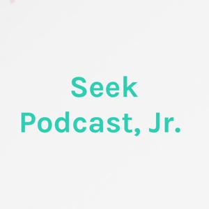 Seek Podcast, Jr.