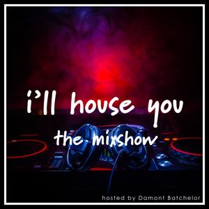 I'll House You - The Mixshow