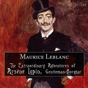 Extraordinary Adventures of Arsène Lupin, Gentleman-Burglar, The by Maurice Leblanc (1864 - 1941) by LibriVox