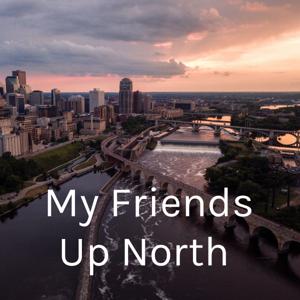 My Friends Up North