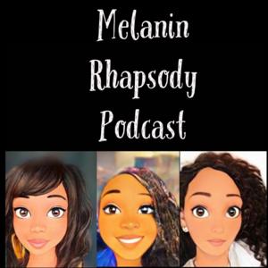 Melanin Rhapsody Podcast