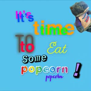 It's Time to Eat Some Popcorn!