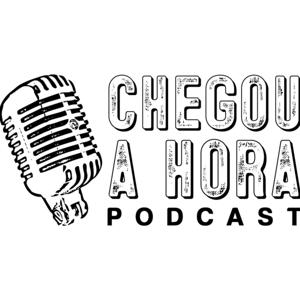 Podcast Chegou a Hora !