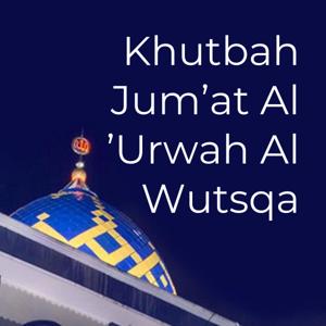 Khutbah Jum'at Al 'Urwah Al Wutsqa