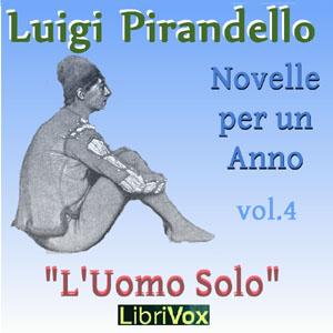 Novelle per un anno, vol. 04: L'Uomo Solo by Luigi Pirandello (1867 - 1936)