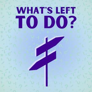 What's Left To Do?