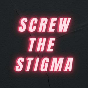 Screw The Stigma