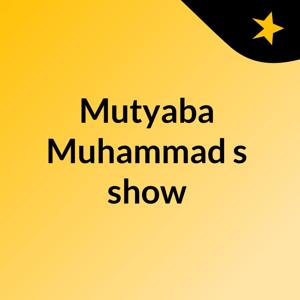 Mutyaba Muhammad's show