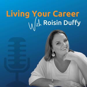 Living Your Career with Roisin Duffy