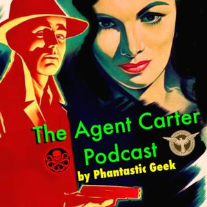 The Agent Carter Podcast by Phantastic Geek by Matt Lafferty & Pieter Ketelaar