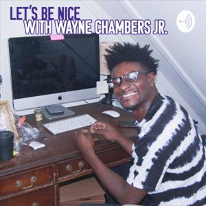 Let's Be Nice with Wayne Chambers Jr.