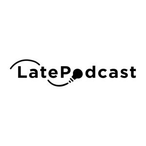 Late Podcast