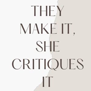 They Make It, She Critiques It