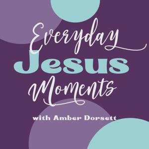 Every Day Jesus Moment with Amber Dorsett