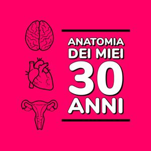 Anatomia dei miei 30 anni