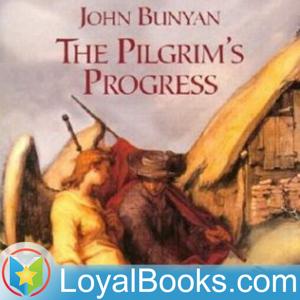 The Pilgrim's Progress by John Bunyan by Loyal Books