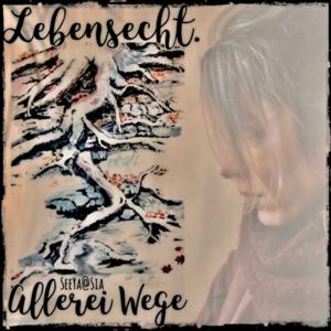 Lebensecht. SeeYa@Sia. Allerlei Wege.