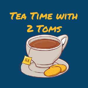 Tea Time with 2 Toms