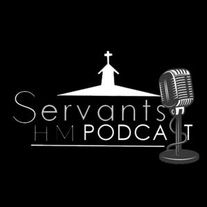 Servants HM Podcast