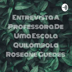 Entrevista A Professora De Uma Escola Quilombola Roseane Guedes