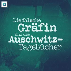 Die falsche Gräfin und die Auschwitz-Tagebücher by argon podcast