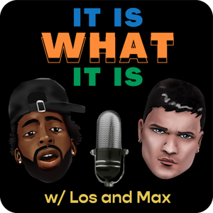 It Is What It Is Podcast with Famous Los & Max Is Nicee