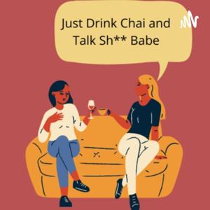 Drink chai talk sh**