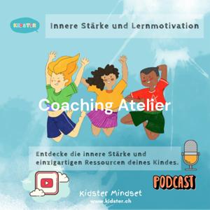 Coaching Atelier - Kidster Mindset: Innere Stärke und Lernmotivation für Kinder und Jugendliche