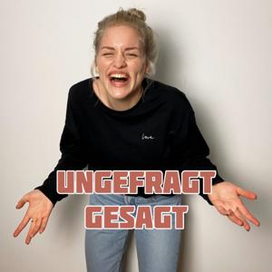 UNGEFRAGT GESAGT