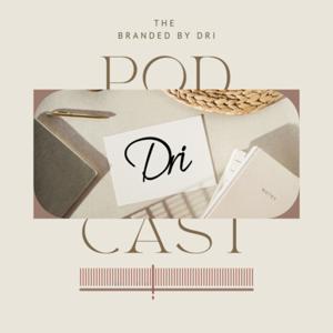 Branded by Dri™️ The Podcast