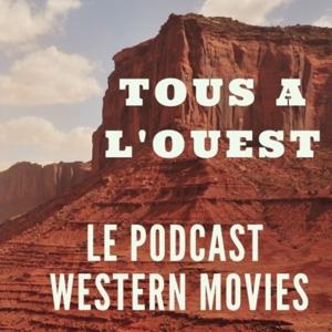 Tous à l'Ouest - Podcast Western Movies