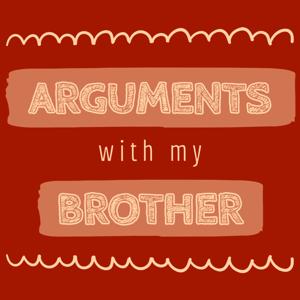 Arguments with my Brother