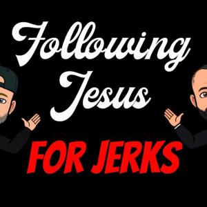 Following Jesus for Jerks