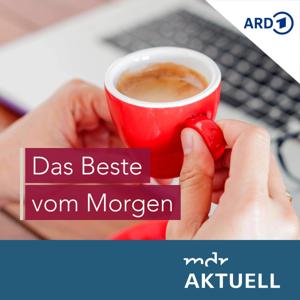 Das Beste vom Morgen von MDR AKTUELL by Mitteldeutscher Rundfunk