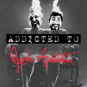 Addicted To Jane's Addiction